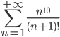 \sum_{n=1}^{+\infty} \frac{n^{10}}{(n+1)!}