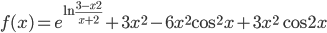 f(x)=e^{\ln\displaystyle\frac{3-x^2}{x+2}}+3x^2-6x^2\cos^2 x+3x^2\cos 2x