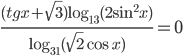\displaystyle \frac{(tg x+\sqrt{3})\log_{13}(2\sin^2 x)}{\log_{31}(\sqrt{2}\cos x)}=0