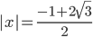 |x|=\displaystyle\frac{-1+2\sqrt{3}}{2}