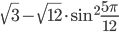 \sqrt{3}-\sqrt{12}\cdot\sin^2\displaystyle\frac{5\pi}{12}