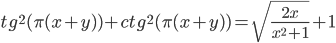 tg^2 (\pi (x+y))+ctg^2 (\pi (x+y))=\sqrt{\frac{2x}{x^2+1}}+1