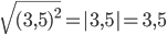 \sqrt{(3,5)^2}=|3,5|=3,5