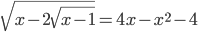 \sqrt{x-2\sqrt{x-1}}=4x-x^2-4
