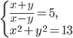 \left\{\begin{array}{l l} \frac{x+y}{x-y}=5,\\ x^2+y^2=13 \end{array}\right.