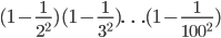 (1-\frac{1}{2^2})(1-\frac{1}{3^2})\ldots (1-\frac{1}{100^2})