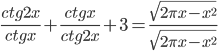 \frac{ctg 2x}{ctg x}+\frac{ctg x}{ctg 2x}+3=\frac{\sqrt{2\pi x-x^2}}{\sqrt{2\pi x-x^2}}