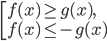 \left[\begin{array}{l l} f(x)\ge g(x),\\ f(x)\le -g(x)\end{array}\right. 