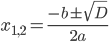x_{1,2}=\displaystyle\frac{-b\pm\sqrt{D}}{2a}