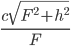 \frac{c\sqrt{F^2+h^2}}{F}