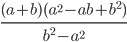 \displaystyle\frac{(a+b)(a^2-ab+b^2)}{b^2-a^2}