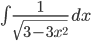 \int \displaystyle\frac{1}{\sqrt{3-3x^2}}\,dx
