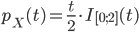 p_X(t)=\displaystyle\frac{t}{2}\cdot I_{[0;2]}(t)