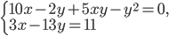 \left\{\begin{array}{l l} 10x-2y+5xy-y^2=0,\\ 3x-13y=11\end{array}\right.