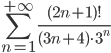 \sum_{n=1}^{+\infty} \frac{(2n+1)!}{(3n+4)\cdot 3^n}