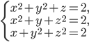 \left\{\begin{array}{l l} x^2+y^2+z=2,\\x^2+y+z^2=2,\\x+y^2+z^2=2\end{array}\right.