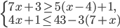 \left\{\begin{array}{l l} 7x+3\geq 5(x-4)+1,\\ 4x+1\leq 43-3(7+x)\end{array}\right.
