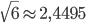 \sqrt{6}\approx 2,4495
