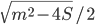 \sqrt{m^2-4S}/2