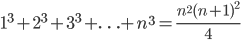 1^3+2^3+3^3+\ldots+n^3=\frac{n^2(n+1)^2}{4}