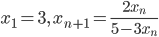 x_1=3,\,x_{n+1}=\frac{2x_n}{5-3x_n}