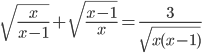 \sqrt{\frac{x}{x-1}}+\sqrt{\frac{x-1}{x}}=\frac{3}{\sqrt{x(x-1)}}