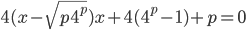 4(x-\sqrt{p4^p})x+4(4^p-1)+p=0