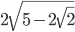 2\sqrt{5-2\sqrt{2}}