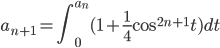 a_{n+1}=\int_{0}^{a_n}(1+\displaystyle\frac{1}{4}\cos^{2n+1}t)dt