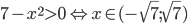 7-x^2>0\Leftrightarrow x\in (-\sqrt{7};\sqrt{7})