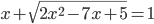 x+\sqrt{2x^2-7x+5}=1