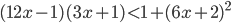 (12x-1)(3x+1)<1+(6x+2)^2