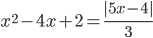 x^2-4x+2=\displaystyle\frac{|5x-4|}{3}