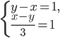 \left\{\begin{array}{l l} y-x=1,\\ \displaystyle\frac{x-y}{3}=1\end{array}\right.