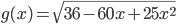 g(x)=\sqrt{36-60x+25x^2}