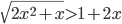 \sqrt{2x^2+x}>1+2x