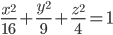 \displaystyle\frac{x^2}{16}+\frac{y^2}{9}+\frac{z^2}{4}=1