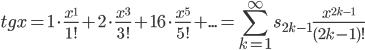 tgx=1\cdot\displaystyle\frac{x^1}{1!}+2\cdot\frac{x^3}{3!}+16\cdot\frac{x^5}{5!}+...=\sum_{k=1}^{\infty}s_{2k-1}\frac{x^{2k-1}}{(2k-1)!}