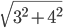 \sqrt{3^2+4^2}