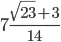 7\frac{\sqrt{23}+3}{14}