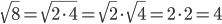 \sqrt{8}=\sqrt{2\cdot 4}=\sqrt{2}\cdot\sqrt{4}=2\cdot 2=4