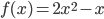 f(x)=2x^2-x