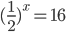 (\frac{1}{2})^x=16