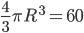 \frac{4}{3}\pi R^3=60
