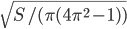 \sqrt{S/(\pi (4\pi^2-1))}