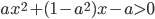 ax^2+(1-a^2)x-a>0