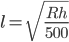 l=\sqrt{\displaystyle\frac{Rh}{500}}