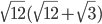 \sqrt{12}(\sqrt{12}+\sqrt{3})