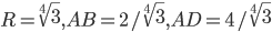 R=\sqrt[4]{3},AB=2/\sqrt[4]{3},AD=4/\sqrt[4]{3}