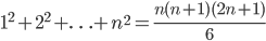 1^2+2^2+\ldots+n^2=\frac{n(n+1)(2n+1)}{6}